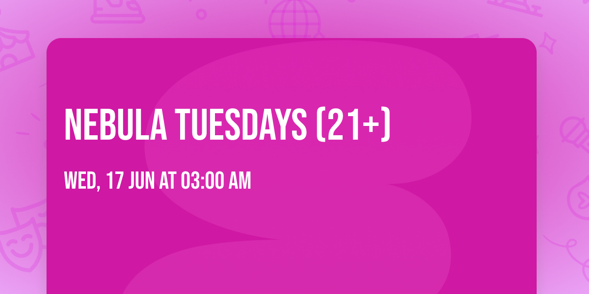 Nebula Tuesdays (21+)