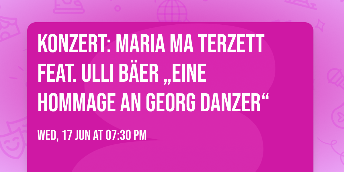 Konzert: Maria Ma Terzett feat. Ulli B\u00e4er \u201eEine Hommage an Georg Danzer\u201c