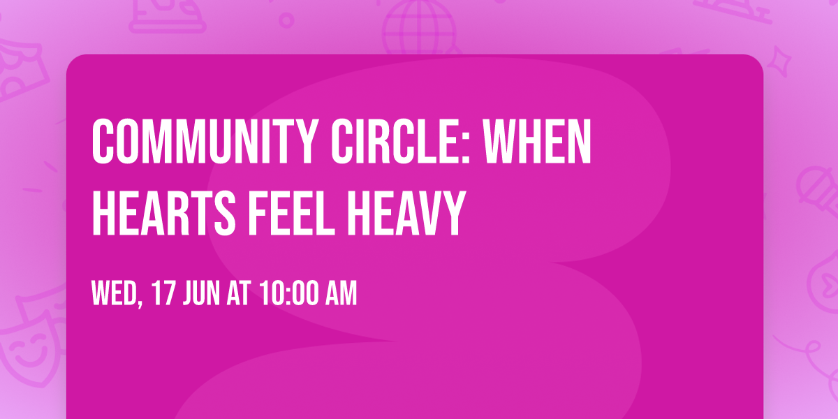 Community Circle: When Hearts Feel Heavy