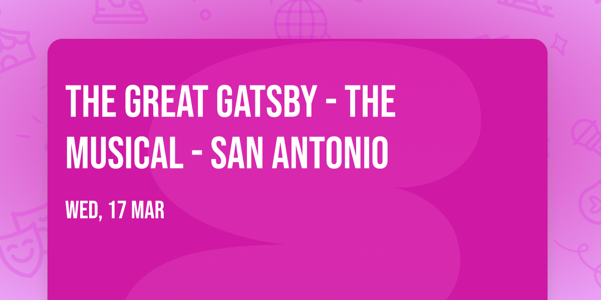 The Great Gatsby - The Musical - San Antonio
