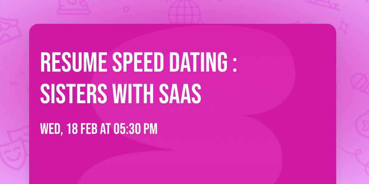Resume Speed Dating : Sisters with SaaS