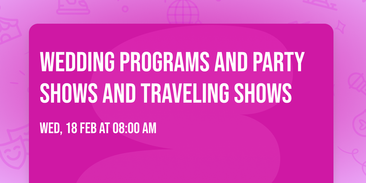 wedding programs and party shows and Traveling shows 