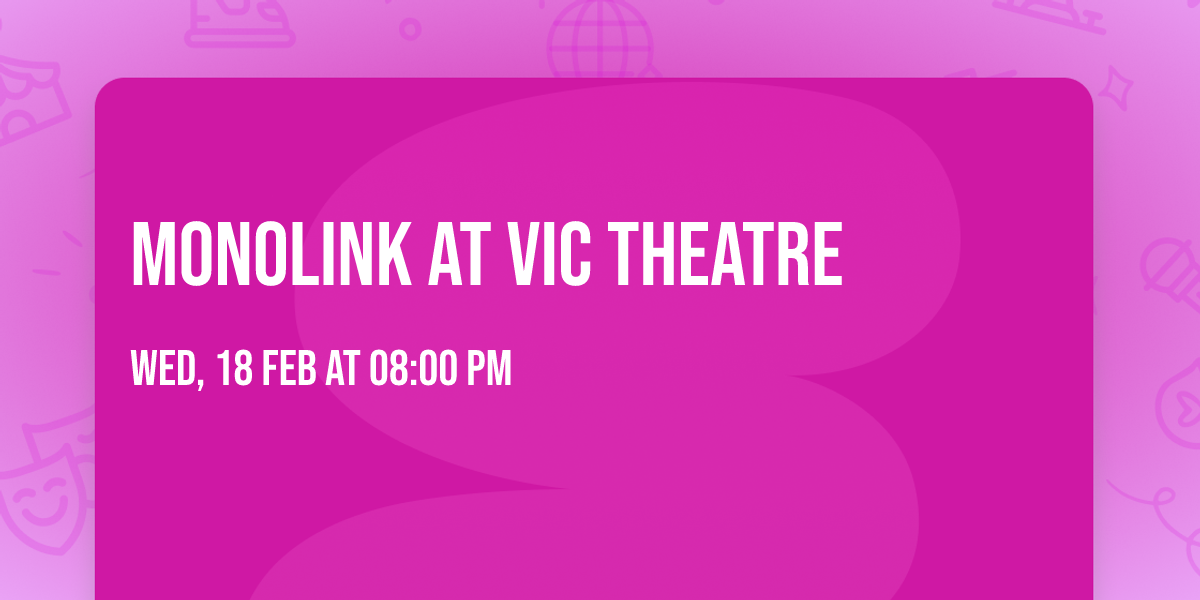Monolink at Vic Theatre