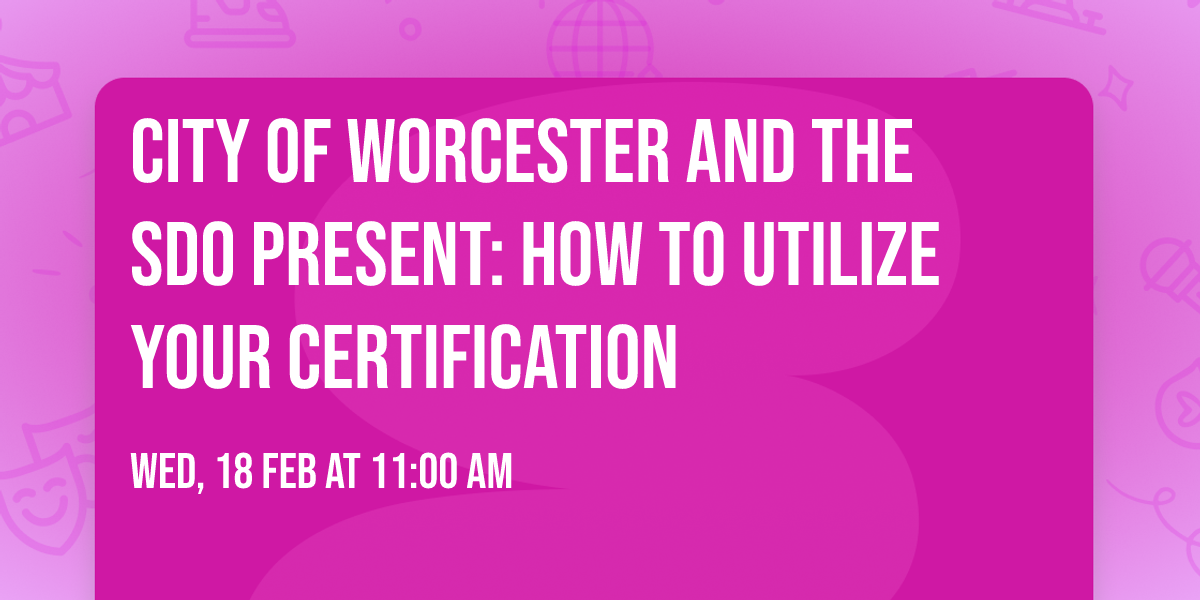 City of Worcester and the SDO Present: How to Utilize Your Certification