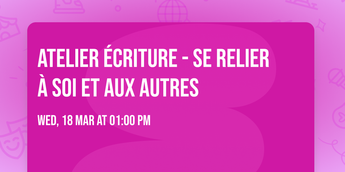 Atelier \u00c9criture - se relier \u00e0 soi et aux autres