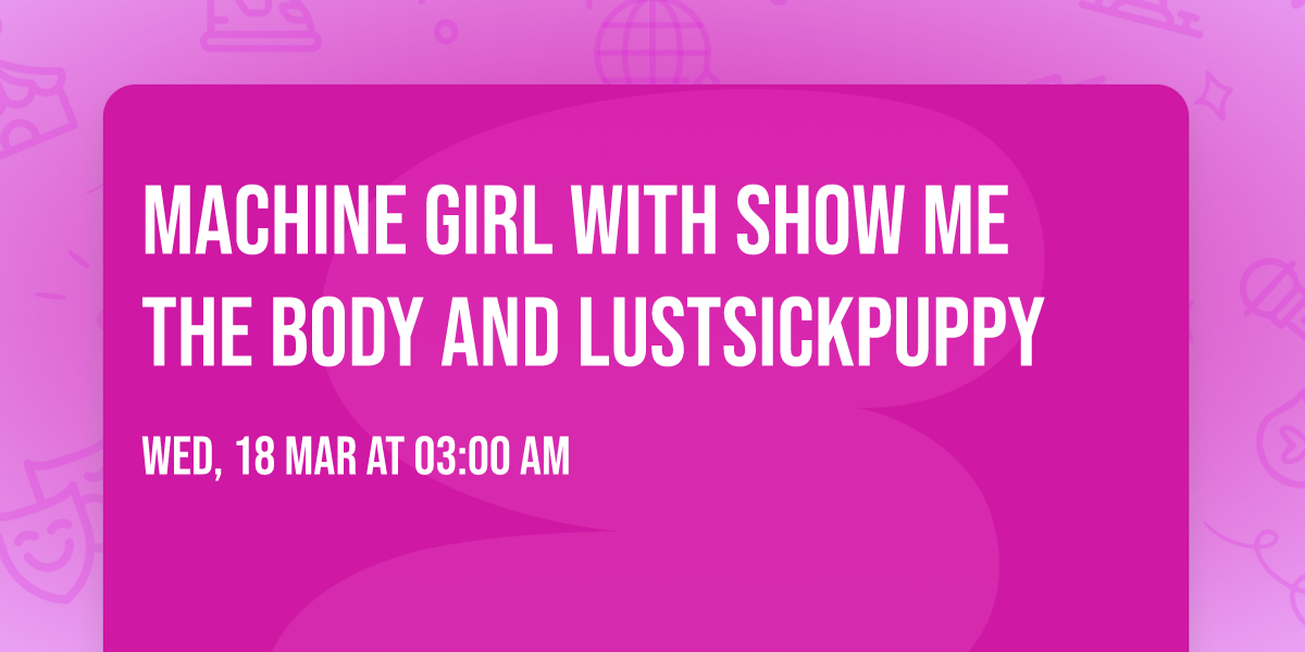 Machine Girl with Show Me The Body and LustSickPuppy