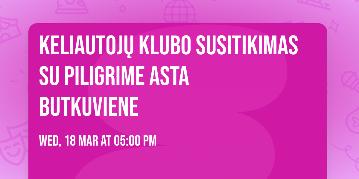 Keliautoj\u0173 klubo susitikimas su piligrime Asta Butkuviene