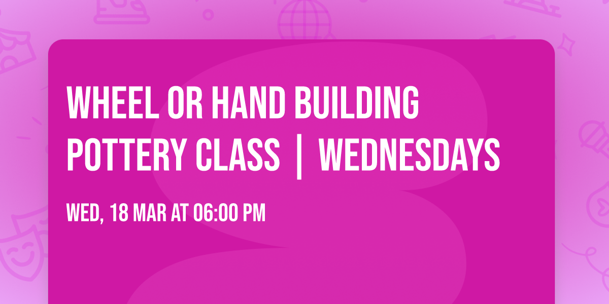 Wheel or Hand Building Pottery Class | Wednesdays