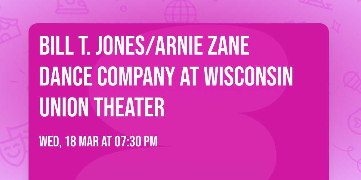 Bill T. Jones\/Arnie Zane Dance Company at Wisconsin Union Theater