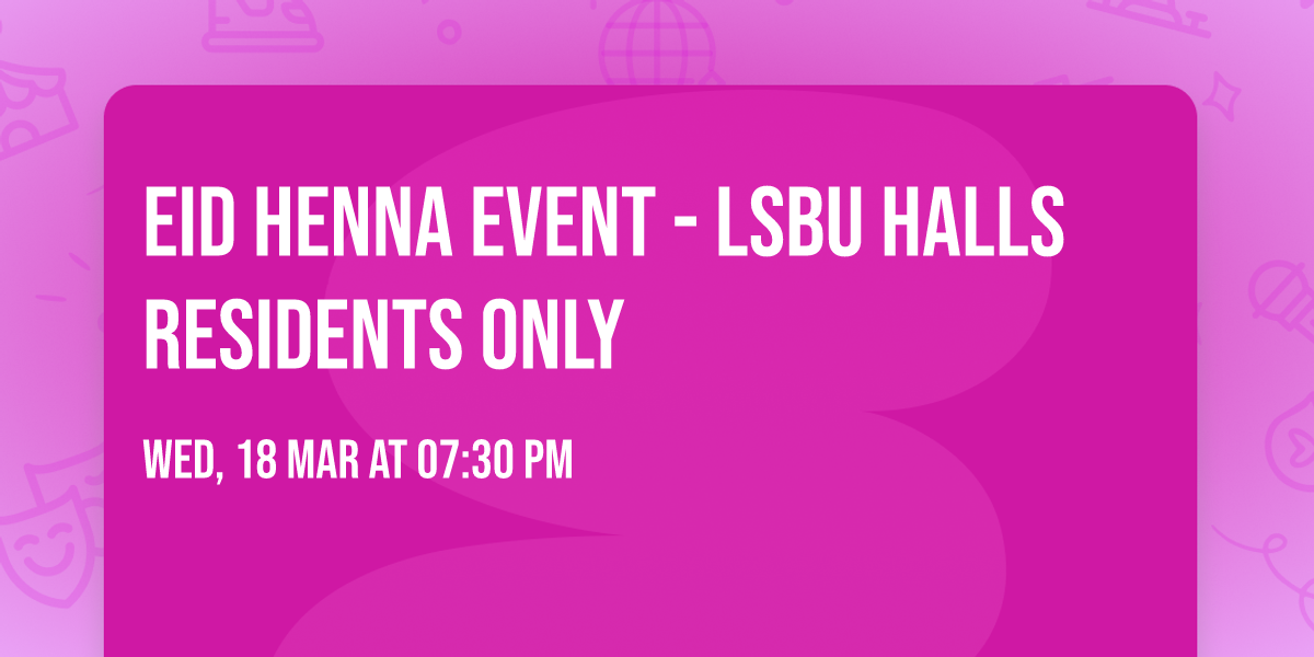 Eid Henna Event - LSBU HALLS RESIDENTS ONLY