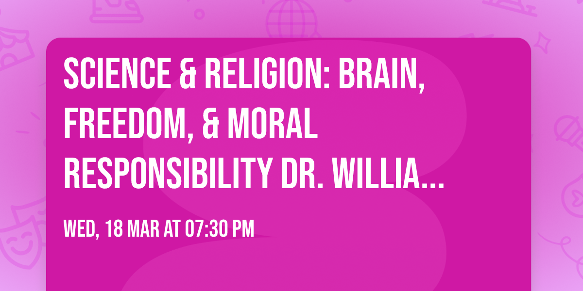 Science & Religion: Brain, Freedom, & Moral Responsibility Dr. William Newsome