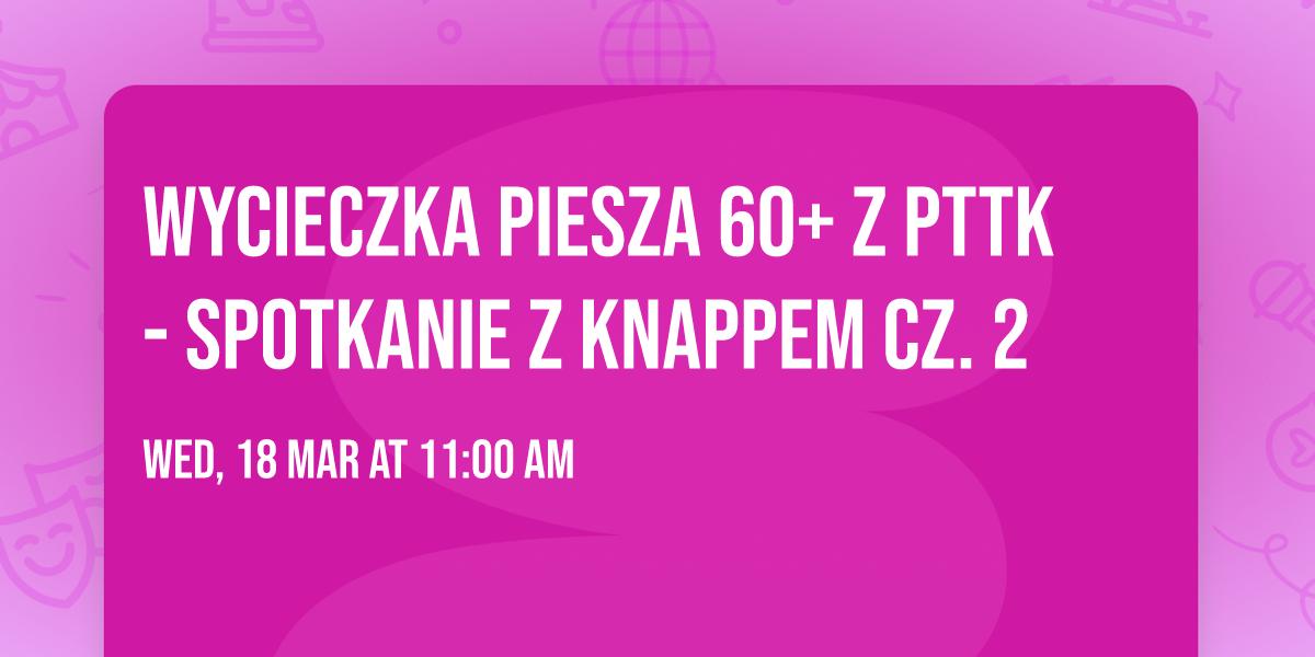 Wycieczka piesza 60+ z PTTK - Spotkanie z Knappem cz. 2
