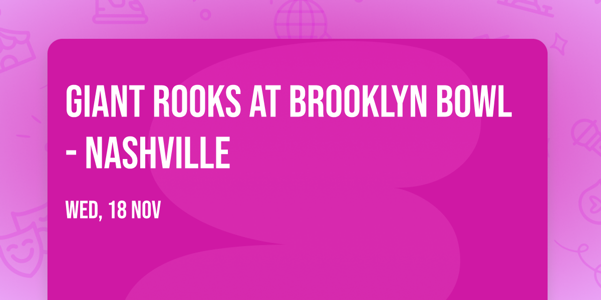 Giant Rooks at Brooklyn Bowl - Nashville