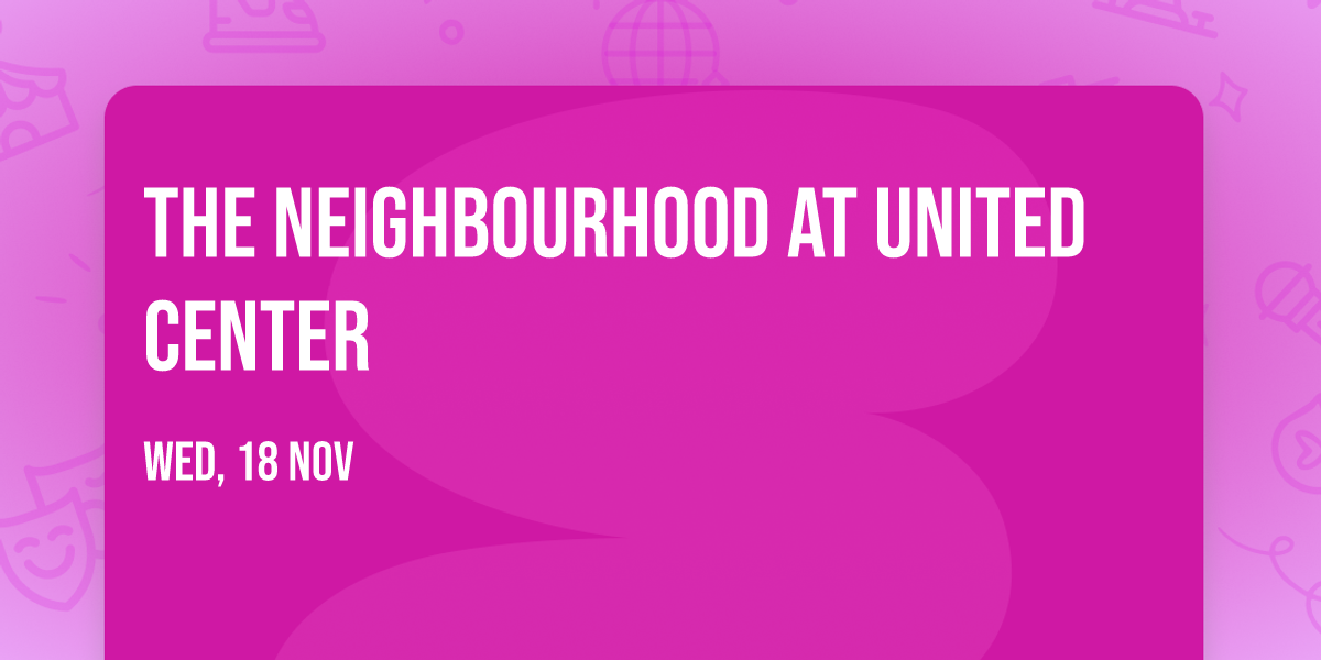 The Neighbourhood at United Center