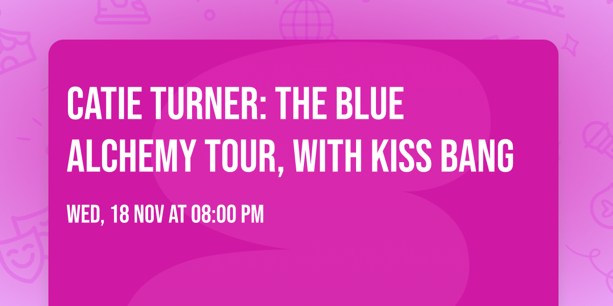 Catie Turner: The Blue Alchemy Tour, with Kiss Bang