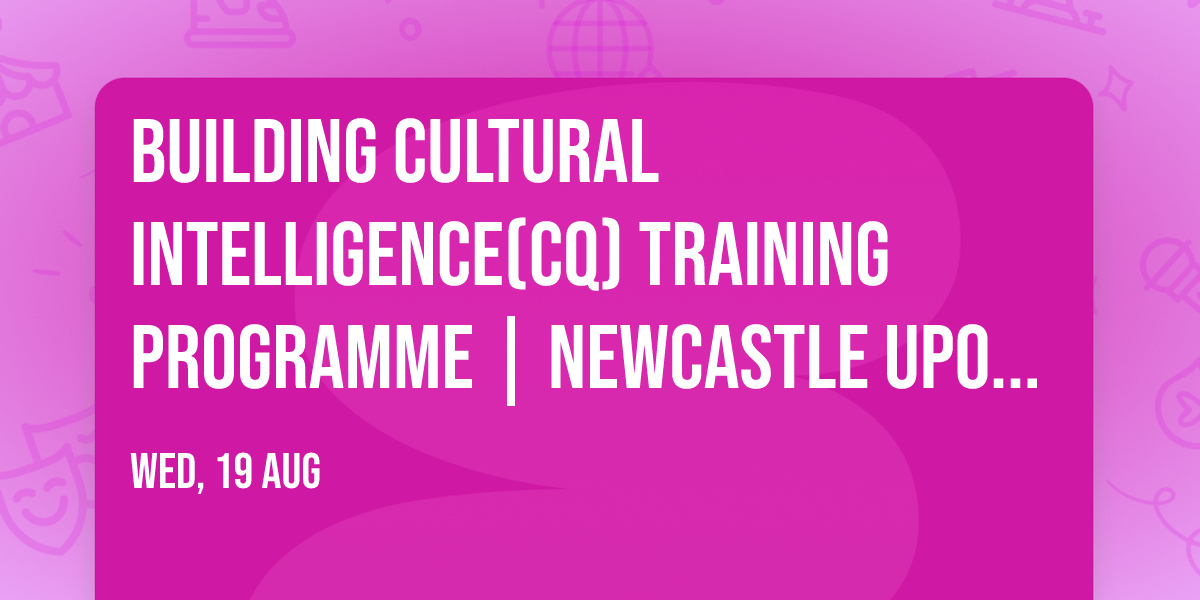 Building Cultural Intelligence(CQ) Training Programme | Newcastle upon Tyne