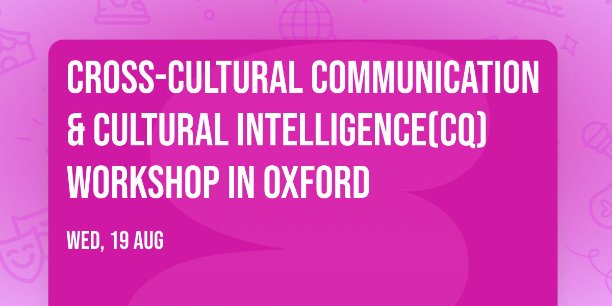 Cross-Cultural Communication & Cultural Intelligence(CQ) Workshop in Oxford