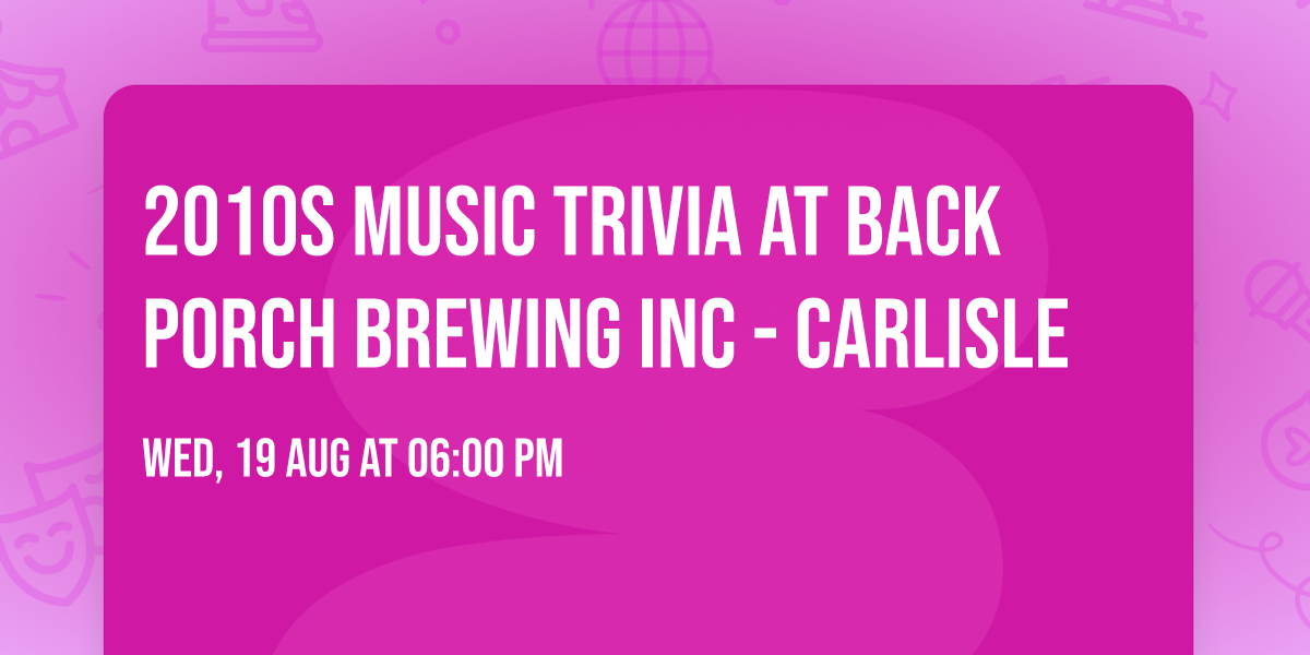 2010s Music Trivia at Back Porch Brewing Inc - Carlisle