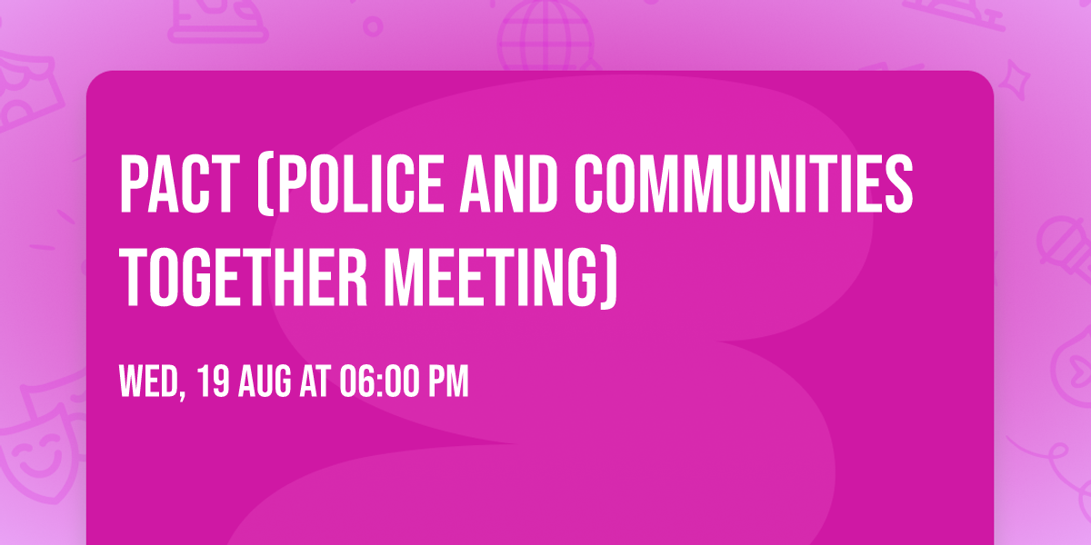 PACT (Police and Communities Together Meeting)