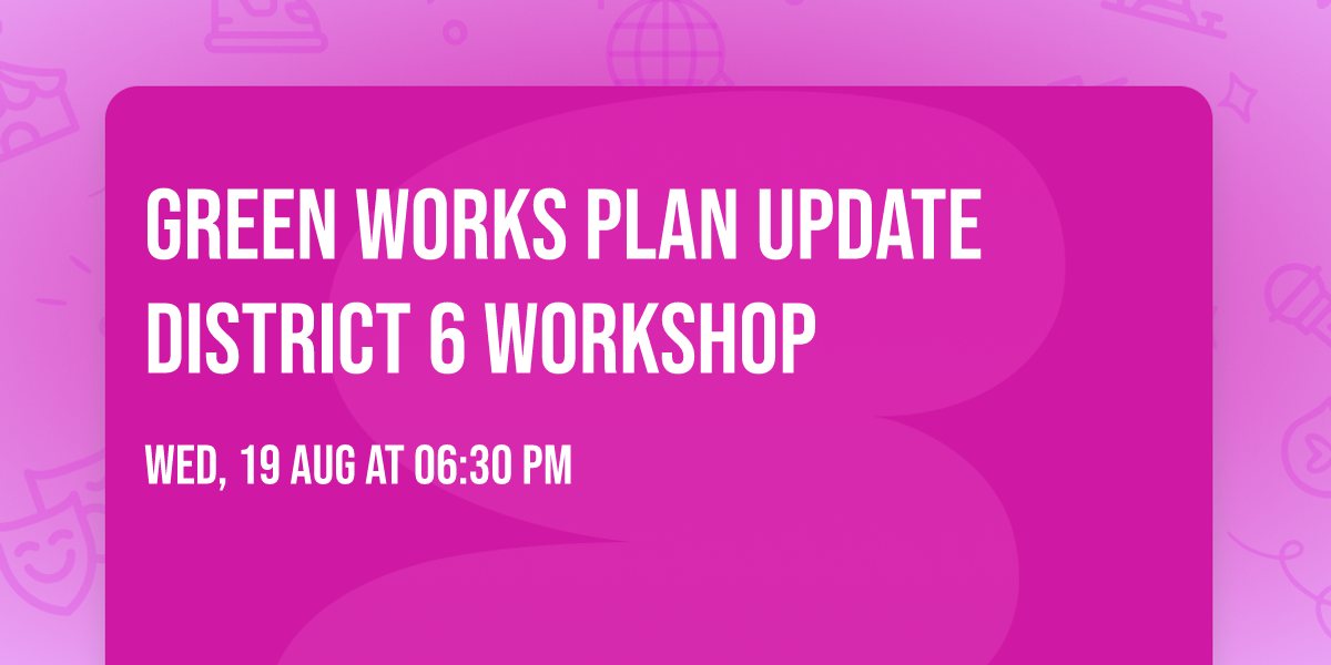 Green Works Plan Update District 6 Workshop