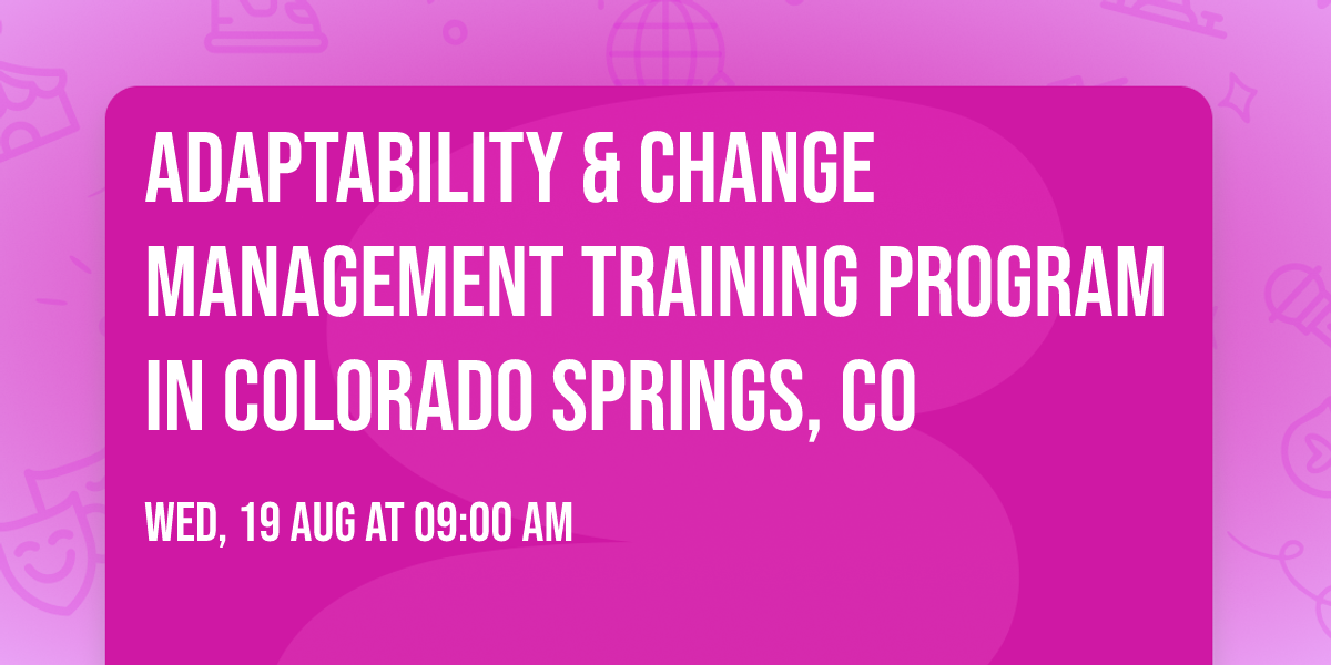 Adaptability & Change Management\u00ae Training Program in Colorado Springs, CO