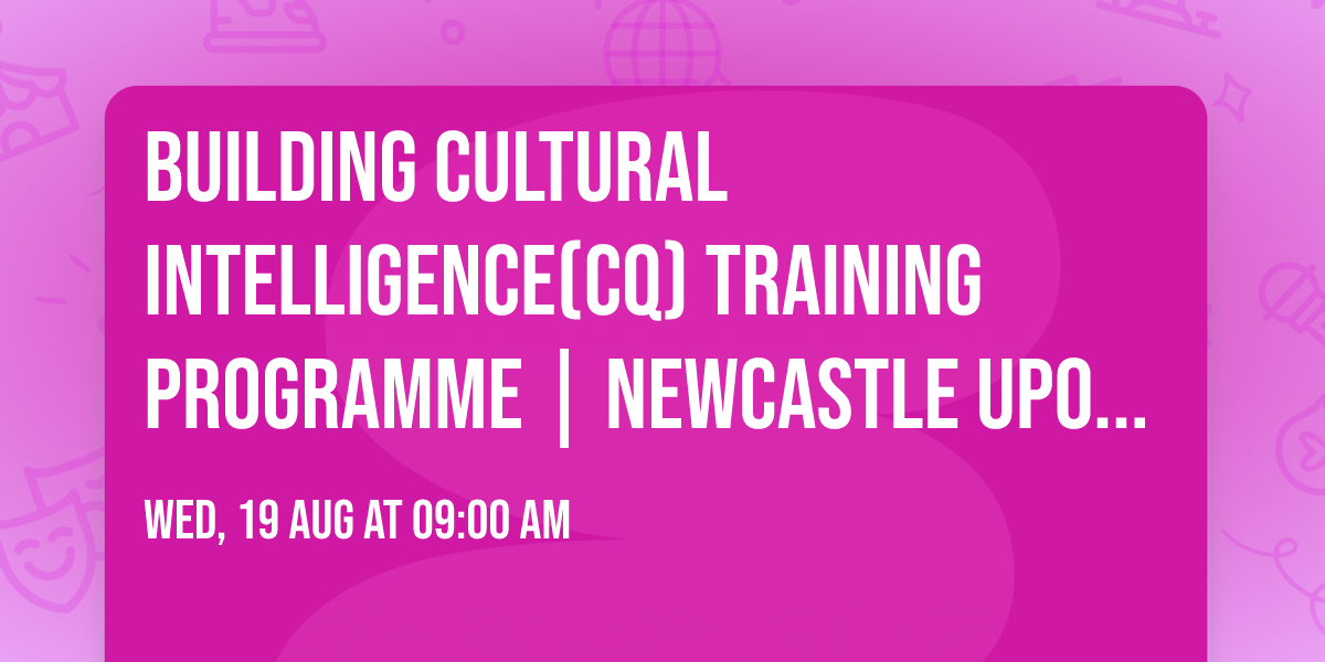 Building Cultural Intelligence(CQ) Training Programme | Newcastle upon Tyne