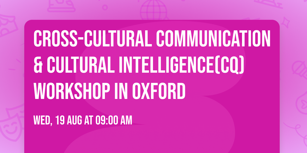Cross-Cultural Communication & Cultural Intelligence(CQ) Workshop in Oxford