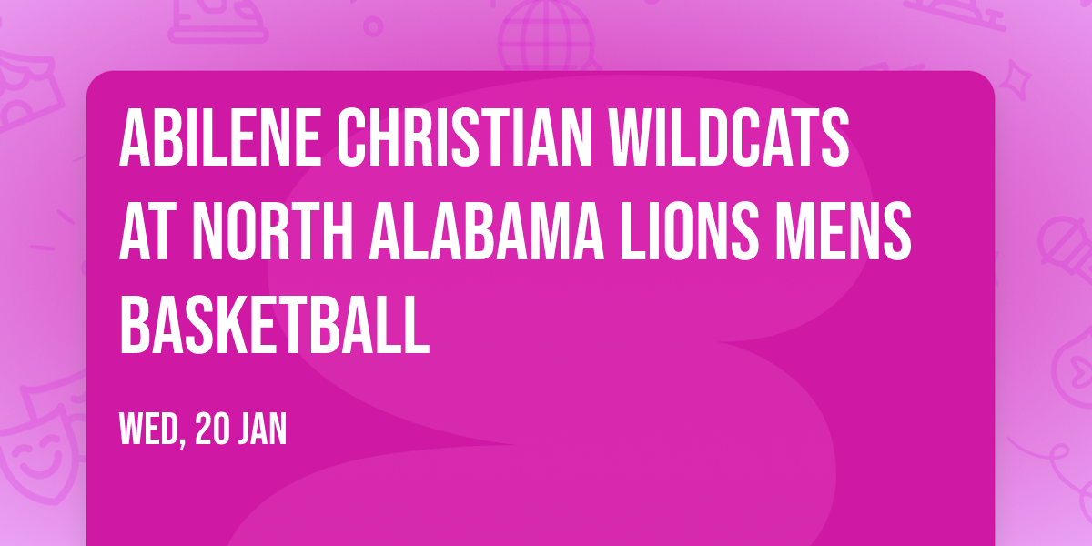 Abilene Christian Wildcats at North Alabama Lions Mens Basketball