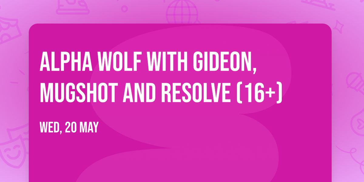 Alpha Wolf with Gideon, Mugshot and Resolve (16+)