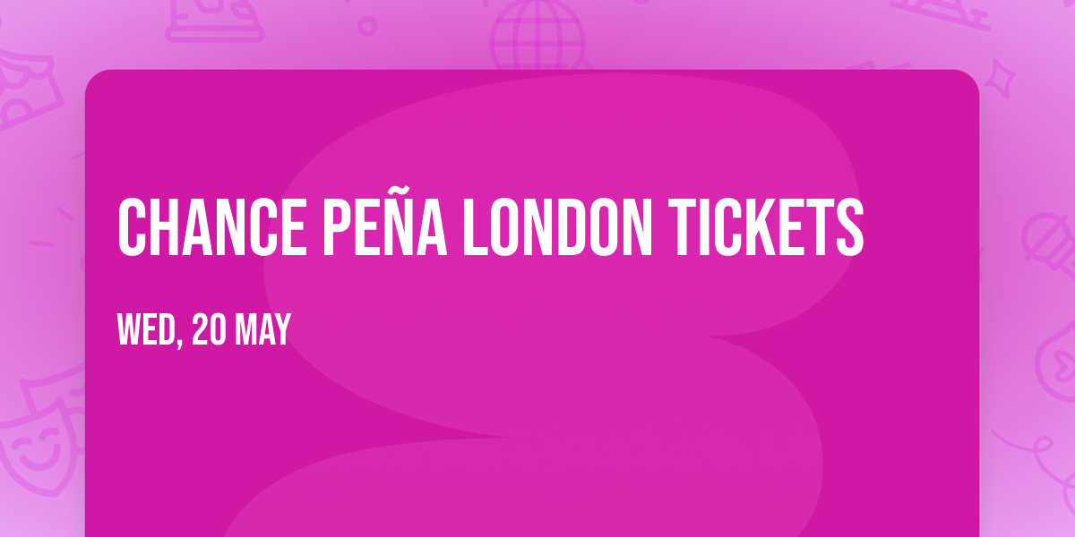 Chance Pe\u00f1a London Tickets