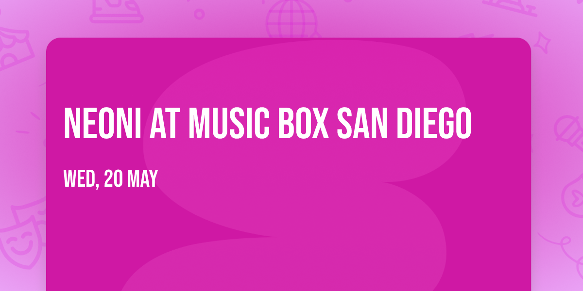 Neoni at Music Box San Diego