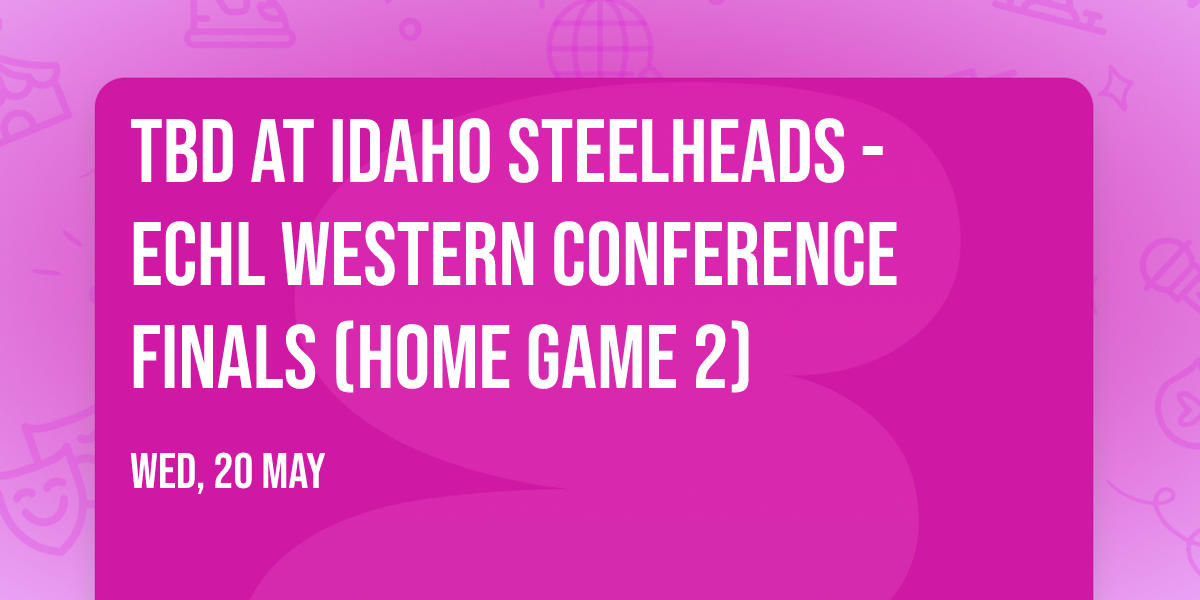 TBD at Idaho Steelheads - ECHL Western Conference Finals (Home Game 2)