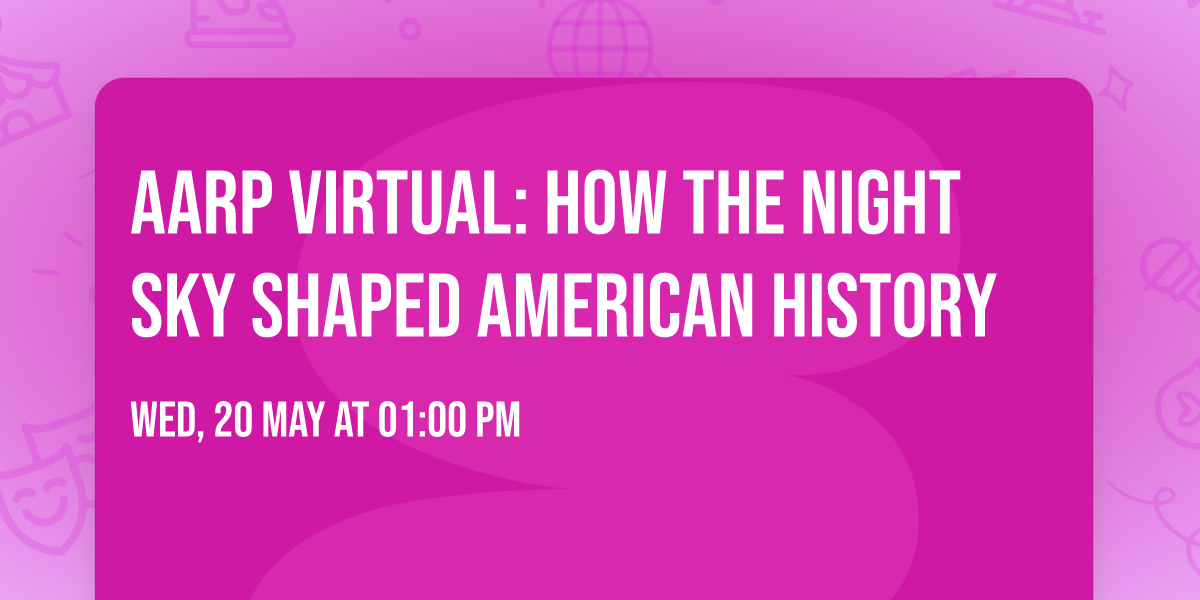 AARP Virtual: How the Night Sky Shaped American History