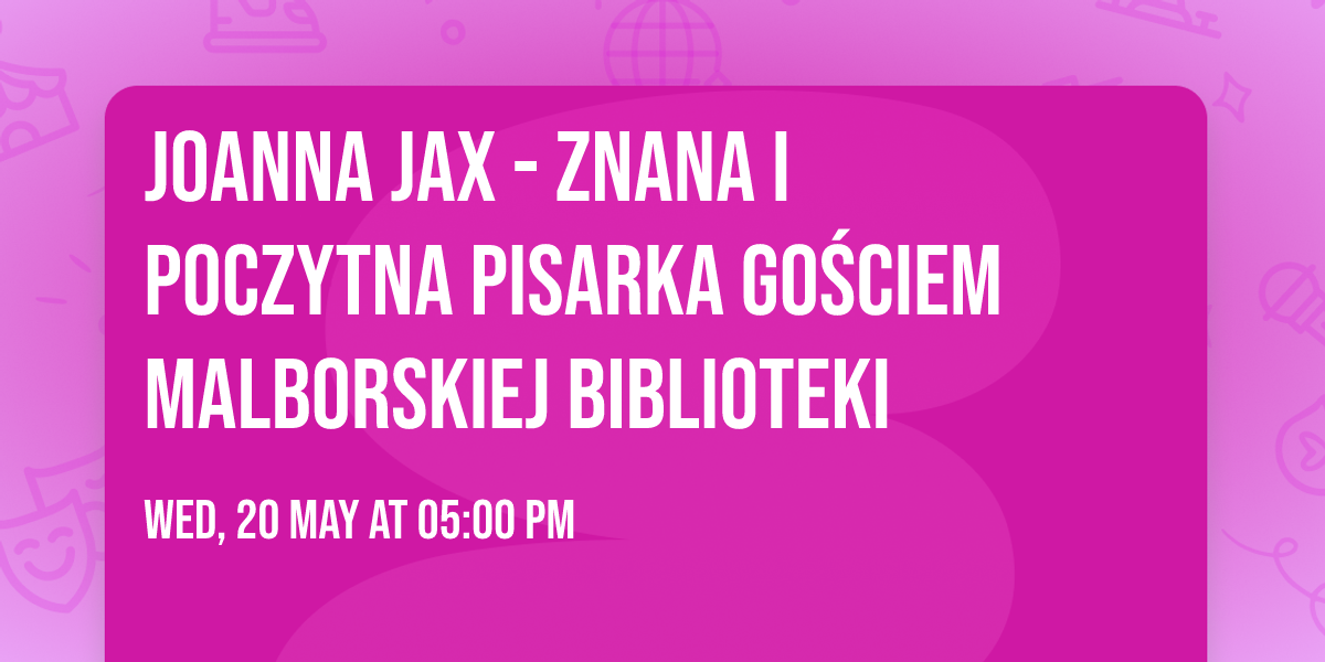 Joanna Jax - znana i poczytna pisarka go\u015bciem malborskiej biblioteki