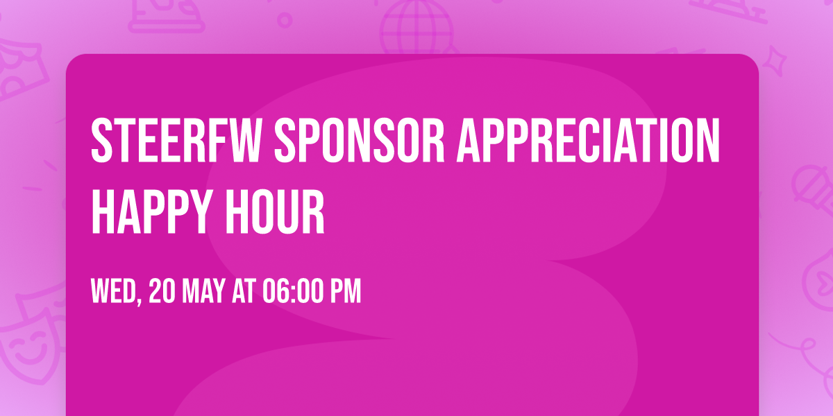 SteerFW Sponsor Appreciation Happy Hour
