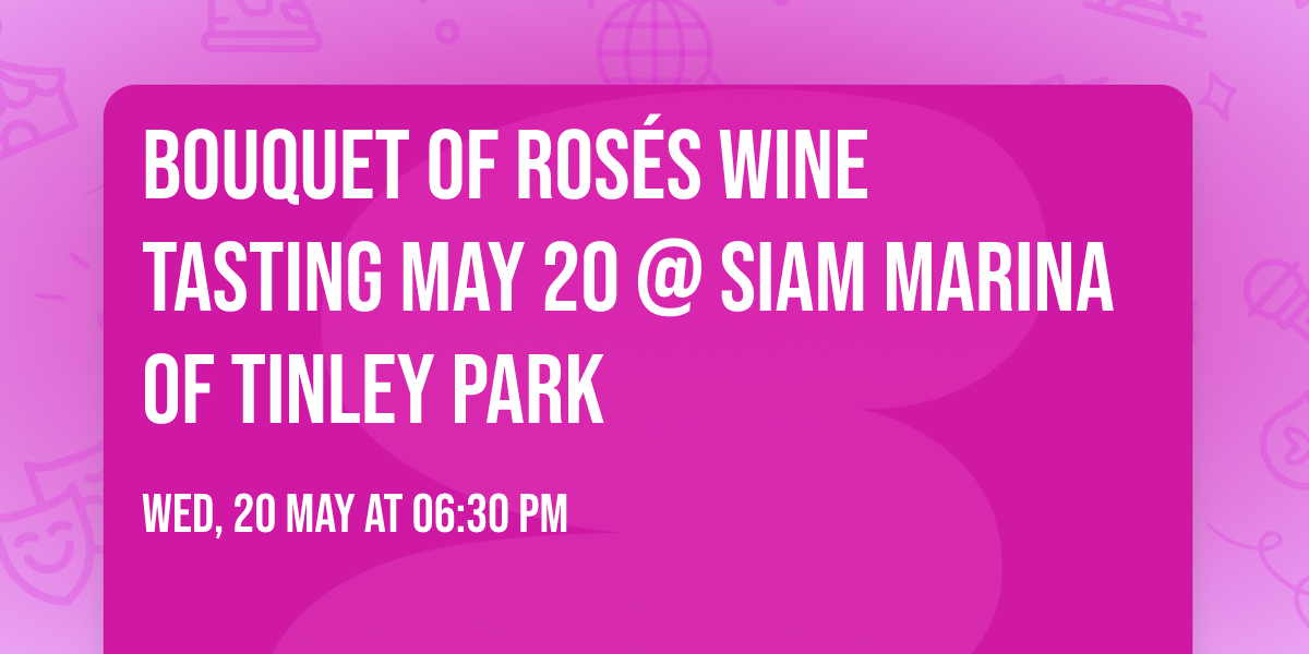 Bouquet of ROS\u00c9s Wine Tasting May 20 @ Siam Marina of Tinley Park