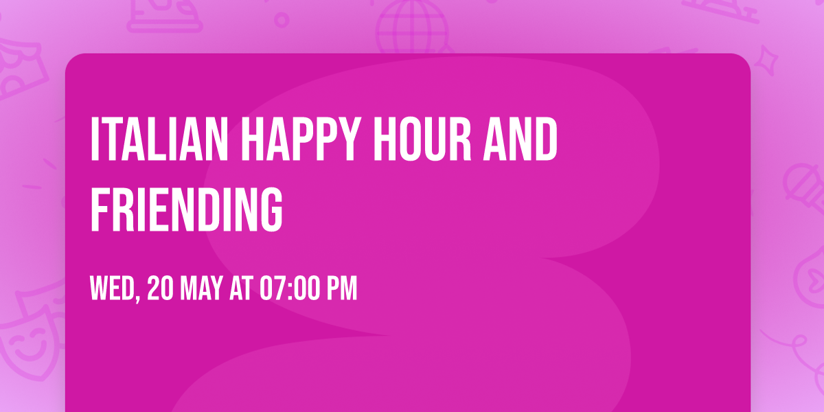 \ud83c\uddee\ud83c\uddf9  Italian Happy Hour AND Friending