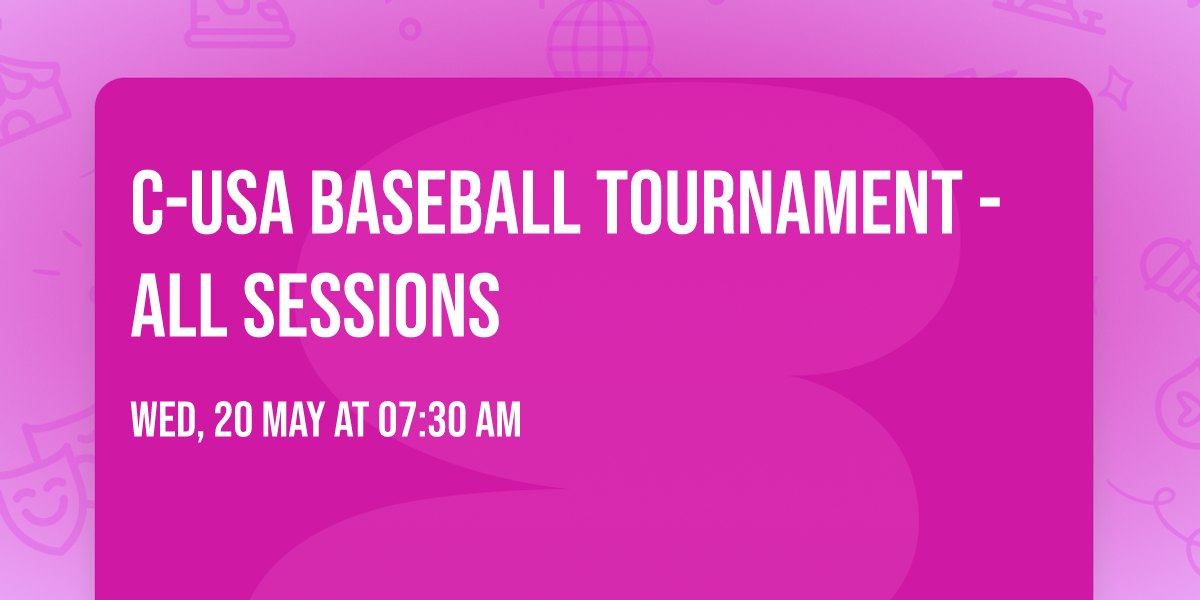 C-USA Baseball Tournament - All Sessions