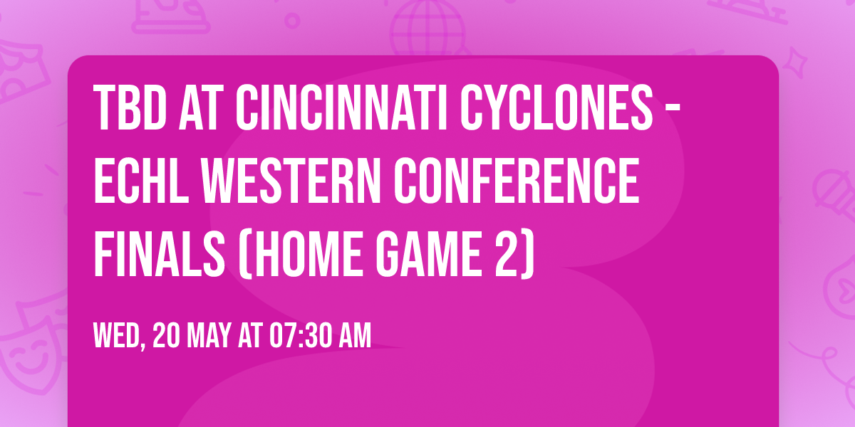 TBD at Cincinnati Cyclones - ECHL Western Conference Finals (Home Game 2)