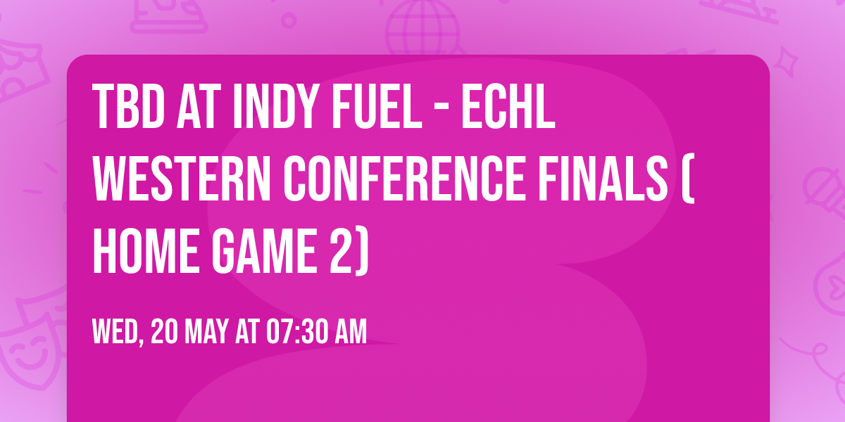 TBD at Indy Fuel - ECHL Western Conference Finals (Home Game 2)