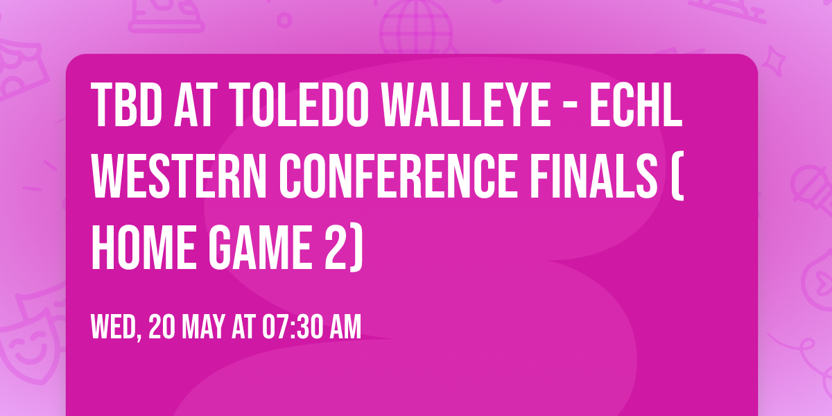 TBD at Toledo Walleye - ECHL Western Conference Finals (Home Game 2)