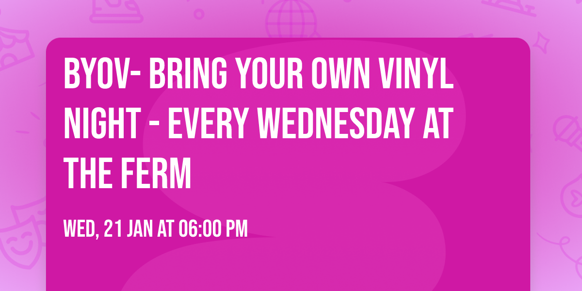 BYOV- Bring Your Own Vinyl Night - Every Wednesday at The Ferm