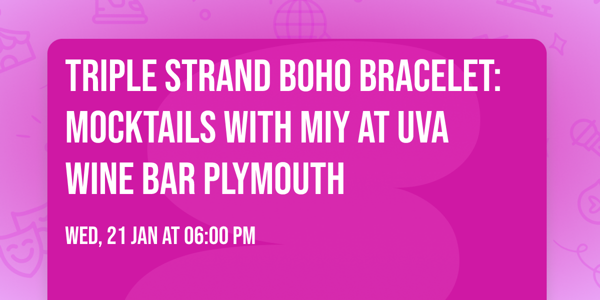 Triple Strand Boho Bracelet: Mocktails with MIY at Uva Wine Bar Plymouth