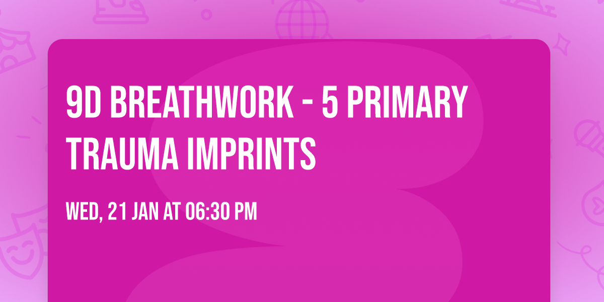 9D Breathwork - 5 Primary Trauma Imprints 