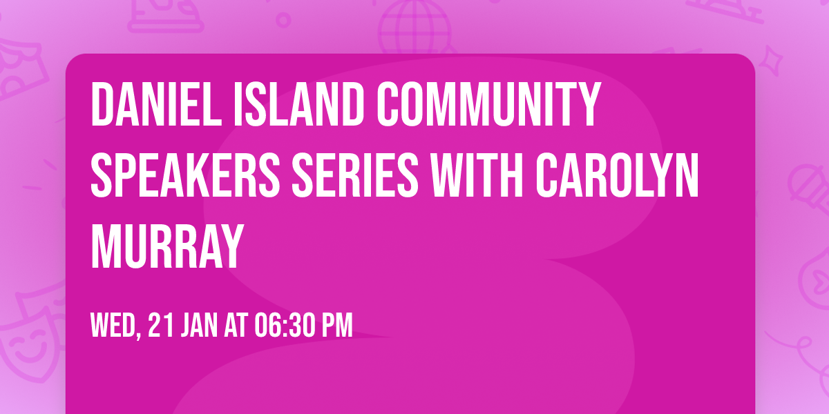 Daniel Island Community Speakers Series with Carolyn Murray