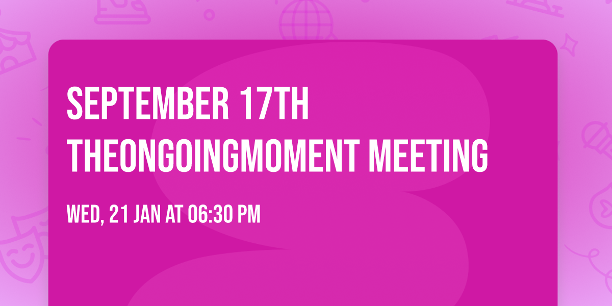 September 17th TheOnGoingMoment meeting