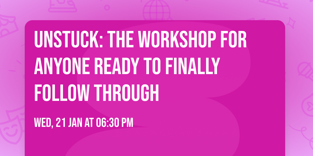 Unstuck: The Workshop for Anyone Ready to Finally Follow Through