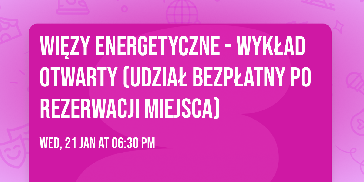 WI\u0118ZY ENERGETYCZNE - wyk\u0142ad otwarty (udzia\u0142 bezp\u0142atny po rezerwacji miejsca)