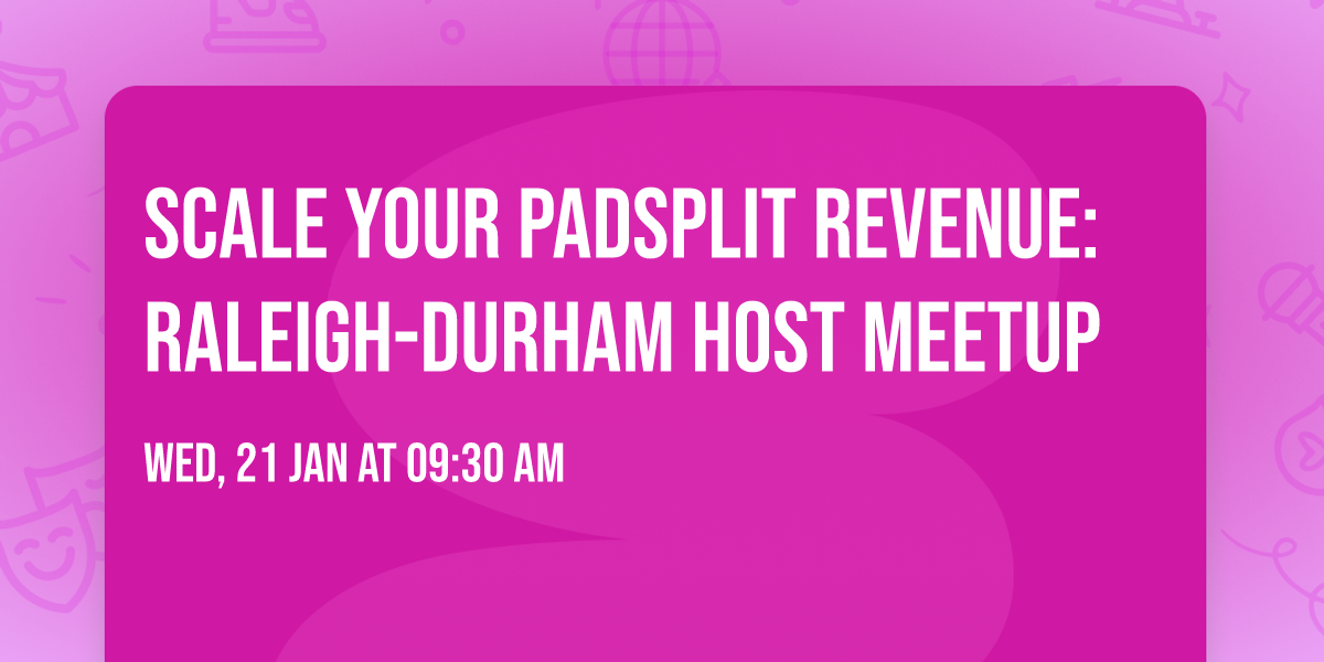 Scale Your PadSplit Revenue: Raleigh-Durham Host Meetup