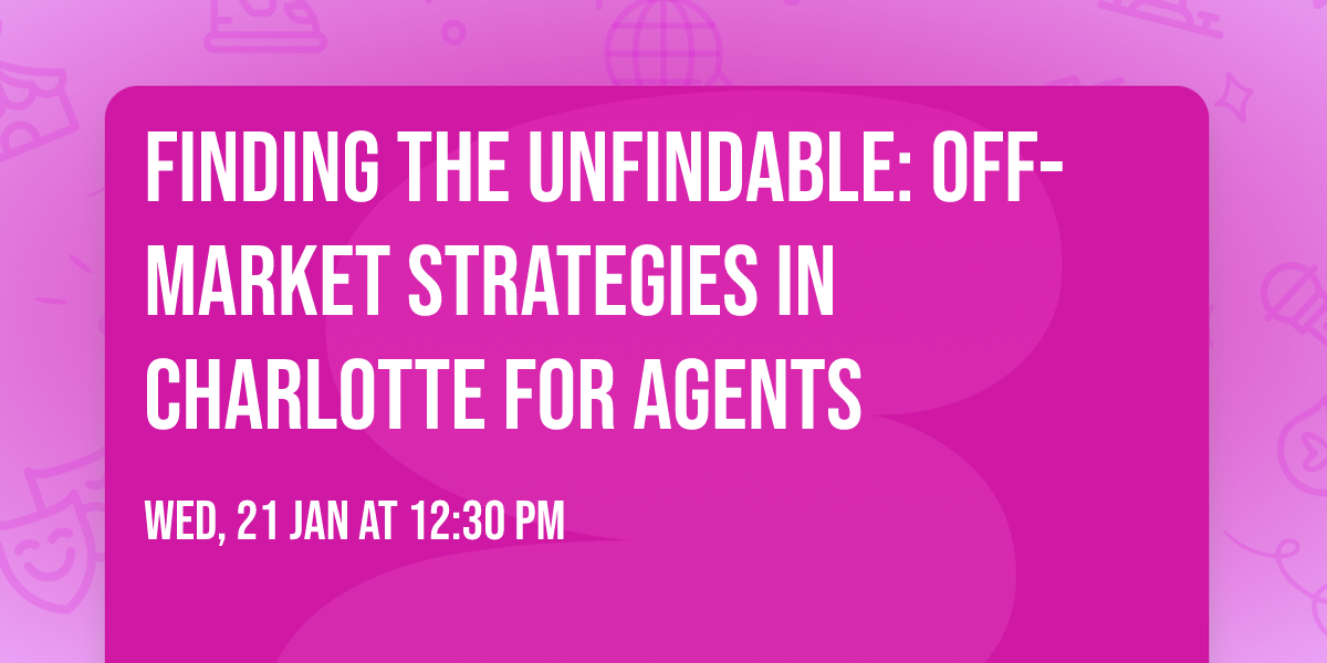 Finding the Unfindable: Off-Market Strategies in Charlotte for Agents